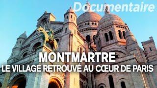 Montmartre le village retrouvé au cœur de Paris - Des Racines et des Ailes - Documentaire complet