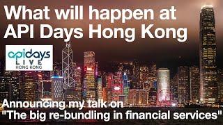 Announcing my talk at API Days Hong Kong on The big re-bundling in financial services.