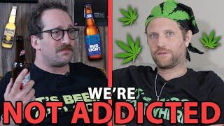 Pothead vs Alcoholic WE’RE NOT ADDICTED