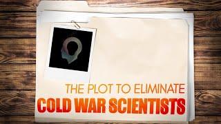 The Plot To Eliminate Cold War Scientists