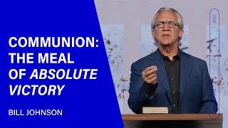 Communion The Meal of Absolute Victory - Bill Johnson Sermon Clip  Bethel Church