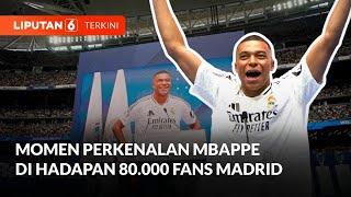 Perkenalan Mbappe di Madrid Serukan Hala Madrid di Hadapan Publik Santiago Bernabeu  Liputan 6