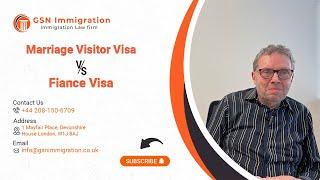 MARRIAGE VISITOR VISA VS FIANCE VISA  UK VISA & IMMIGRATION ADVICE  GSN IMMIGRATION