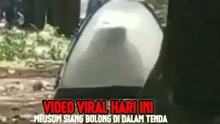 video viral hari ini..mesum siang bolong di dalam tenda