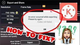 FIX CODEC INIT FAILEDAN ERROR OCCURED WHILE EXPORTING IN KINEMASTER