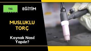 Kaynak Nasıl Yapılır? TIG Argon Kaynağı Musluklu Torç Kullanımı - Bölüm 5