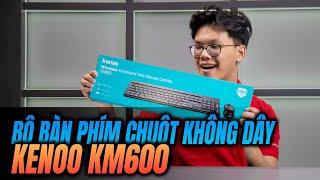 Trên Tay Và Đánh Giá Nhanh Bộ Bàn Phím Chuột Không Dây Kenoo KM600