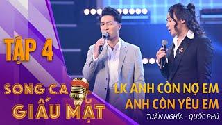 SONG CA GIẤU MẶT TẬP 3  LK Anh còn nợ em anh còn yêu em - Tuấn Nghĩa Quốc Phú