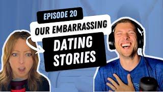 Our Most Embarrassing Dating Stories...