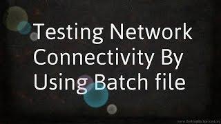 Testing Network Connectivity by using a simple batch file