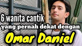 6 WANITA CANTIK YANG PERNAH DEKAT DENGAN OMAR DANIEL