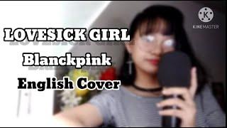 Lovesick Girl- Blackpink English Cover