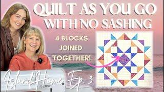 QUILT AS YOU GO WITH NO SASHING Episode 3 of our QAYG Sew-Along ISLAND HOME