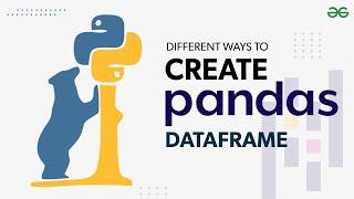 Different Ways to Create a Pandas DataFrame  GeeksforGeeks