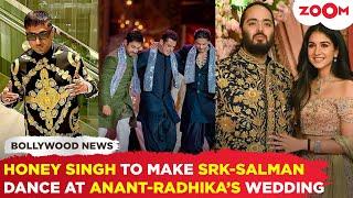 Salman Khan & Shah Rukh Khan to DANCE on Yo Yo Honey Singh’s tunes at Anant-Radhika’s wedding