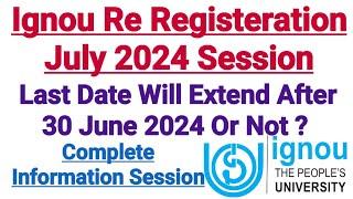 Ignou Re Registration For July 2024 Session  Last Date Will Extend After 30 June 2024 Or Not ?