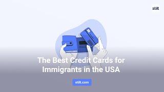 The Best Credit Cards for Immigrants in the USA