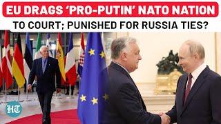 Putin’s Friend In NATO Punished By EU Western Bloc Takes Hungary To Top Court For Russia Ties?