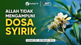 Allah Tidak Mengampuni Dosa Syirik - Ustadz Dr. Ali Musri M.A. - 5 Menit yang Menginspirasi