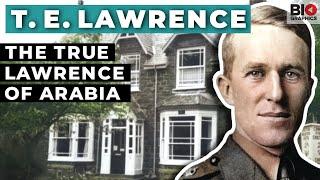 T. E. Lawrence The True Lawrence of Arabia