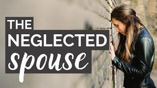 The Neglected Spouse 3 Reasons  Why Im Feeling Neglected In Marriage  Dr. Doug Weiss