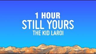 1 HOUR The Kid LAROI - Still Yours Lyrics