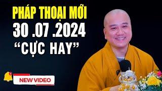 Pháp Thoại Mới Siêu Hay 29 .07 .2024 _ Giảng Sư Thích Pháp Hòa