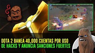 DOTA 2 BANEA 40000 CUENTAS POR USO DE HACKS Y ANUNCIA SANCIONES FUERTES  EJEMPLOS DE HACKERS