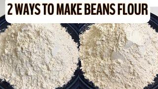 HOW TO MAKE BEANS FLOUR IN TWO WAYS