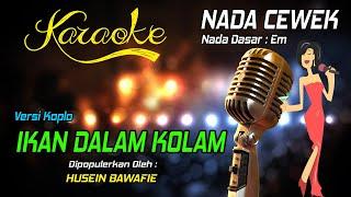 Karaoke IKAN DALAM KOLAM - Husein Bawafie  Nada Wanita 