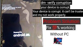 dm-verify corruption Your device is corrupt. it cant be trusted and my not work properly . restart