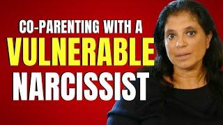 Co-parenting with a vulnerable narcissist