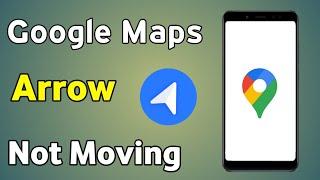 Google Map Arrow Not Moving  How To Fix Google Maps Navigation