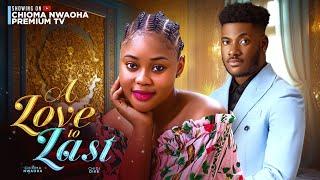 A LOVE TO LAST CHIOMA NWAOHA   CHIDI DIKE LATEST NOLLYWOOD MOVIES 2024