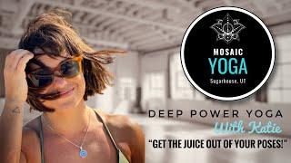 Deep Power with Katie of Mosaic Yoga - Get The Juice Out of Your Poses