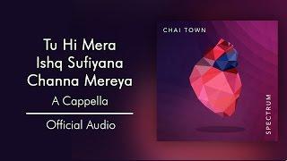 Chai Town - Tu Hi MeraIshq SufiyanaChanna Mereya Official Audio