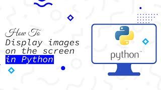 How to Display Images on the Screen in Python  Code Leaks