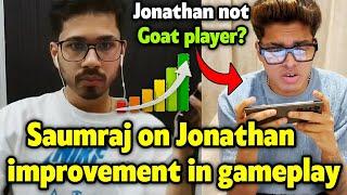 Saumraj on Jonathan improvement in his gameplay  Neyoo on Jonathan not Goat? 