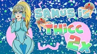 SAMUS IS DUMMY THICC 2