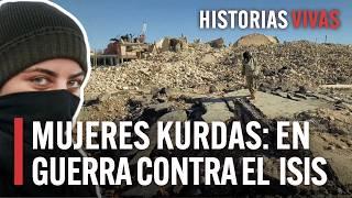 Descubre la lucha de la mujeres Kurdas para derrotar al ISIS en Irak  Historias Vivas  Documental