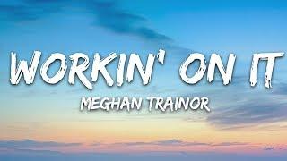 Meghan Trainor - Workin On It Lyrics feat. Lennon Stella & Sasha Sloan