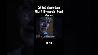 Cat And Mouse Game With A 16-year-old  Fraud Genius