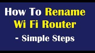 How To Rename Wi Fi Router - Simple Steps