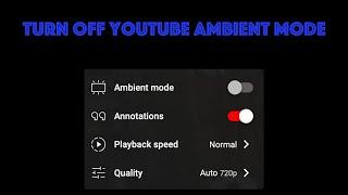 How-to Disable Power Hungry YouTube Feature - Ambient Mode