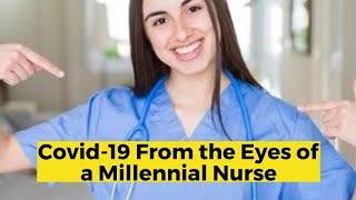 Covid-19 From the Eyes of a Millennial Nurse