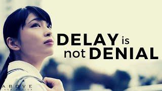 DELAY IS NOT DENIAL  Trust God’s Timing - Inspirational & Motivational Video