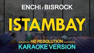 ISTAMBAY - Enchi  Bisrock KARAOKE Version