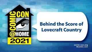 Behind the Score of Lovecraft Country  Comic-Con@Home 2021