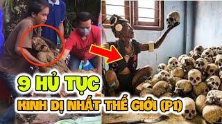 9 Hủ tục KINH DỊ và ĐÁNG SỢ nhất thế giới khiến người xem RÙNG MÌNH phần 1