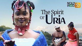 The Spirit Of Uria  This Movie Is BASED ON A SHOCKING LOVE STORY - African Movies